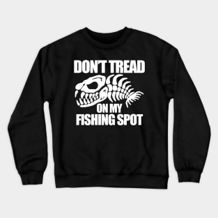 Dont Tread on my Fishing Spot Crewneck Sweatshirt